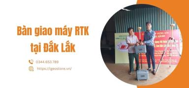 Bàn giao máy RTK tại tỉnh Đắk Lắk