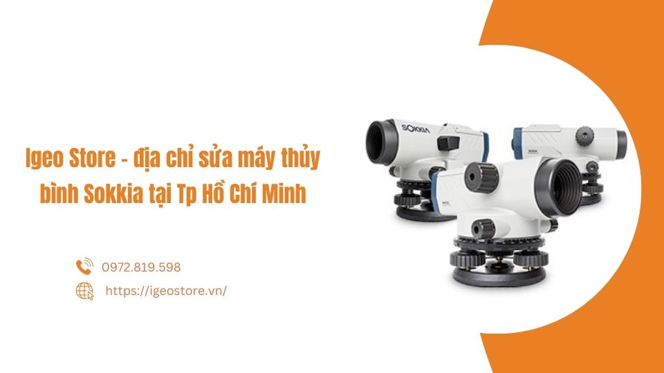 Igeo Store - Địa chỉ sửa máy thủy bình sokkia tại TP Hồ Chí Minh