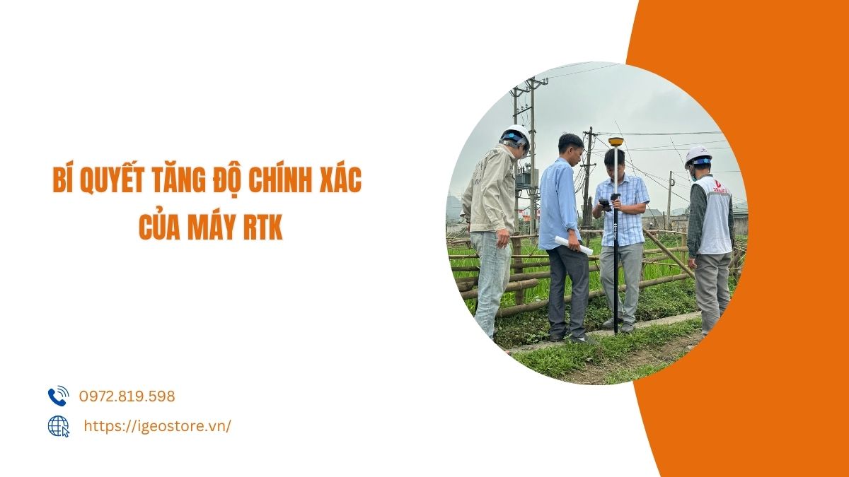Bí quyết tăng độ chính xác của máy RTK