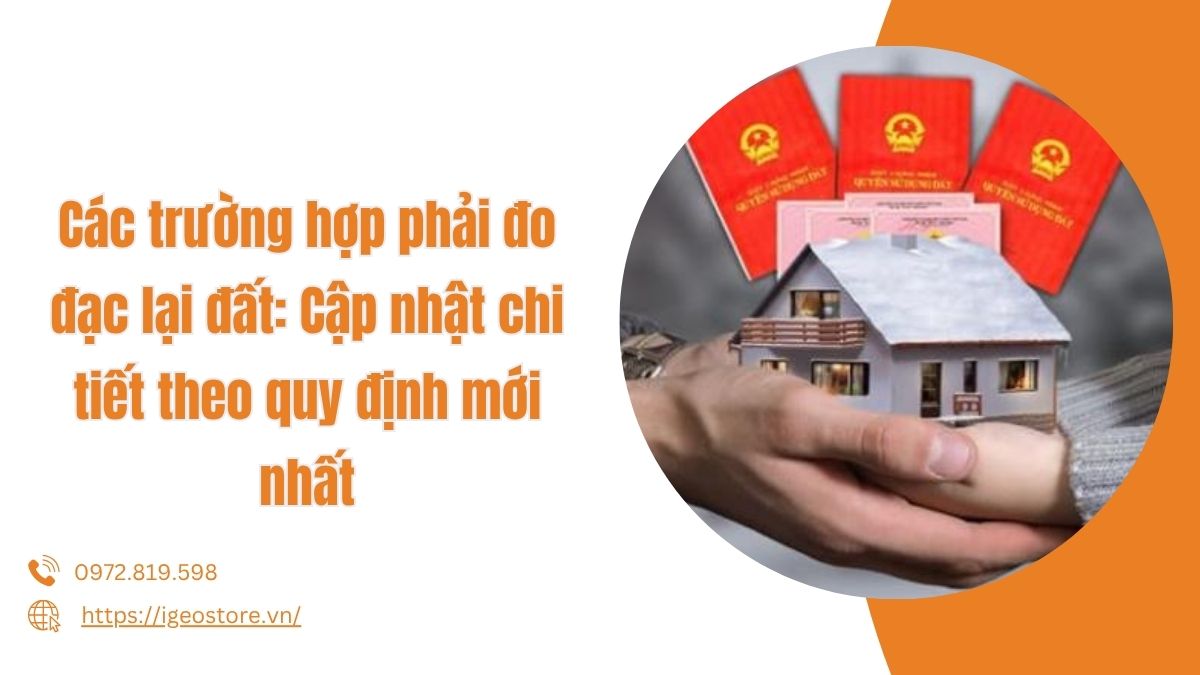 Các trường hợp phải đo đạc lại đất: Cập nhật chi tiết theo quy định mới nhất
