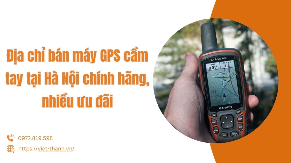 Địa chỉ bán máy GPS cầm tay tại Hà Nội chính hãng, nhiều ưu đãi