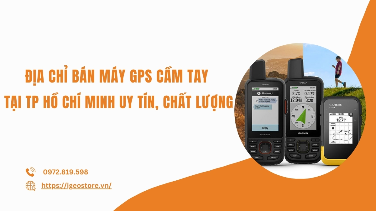 Địa chỉ bán máy GPS cầm tay tại TP Hồ Chí Minh uy tín, chất lượng