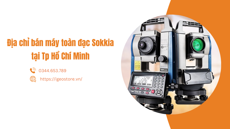 Địa chỉ bán máy toàn đạc Sokkia uy tín tại TP Hồ Chí Minh