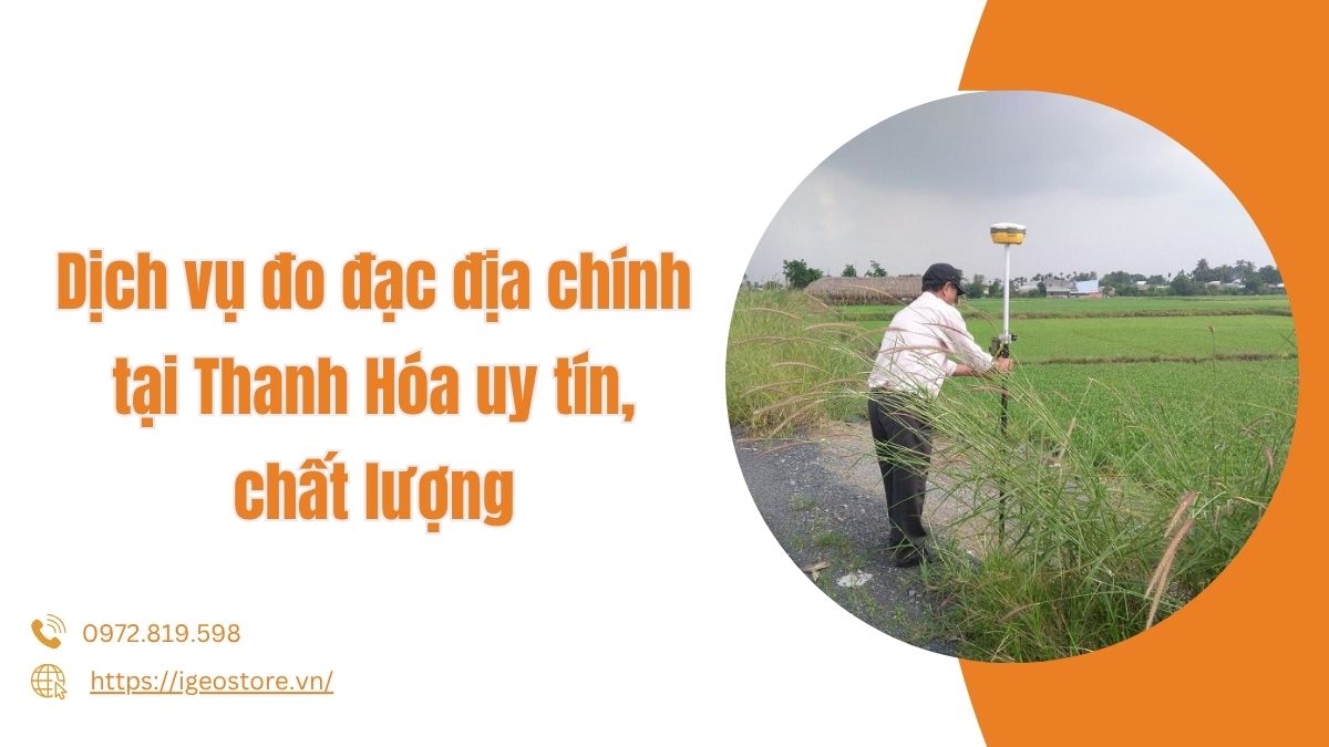 Dịch vụ đo đạc địa chính tại Thanh Hóa uy tín, chất lượng