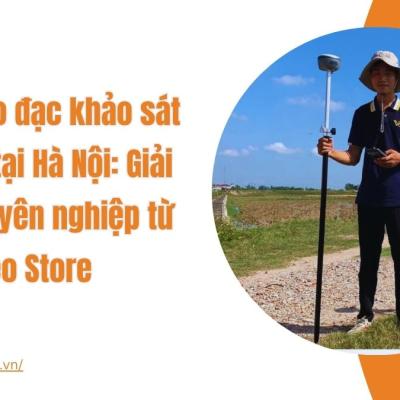 Dịch vụ đo đạc khảo sát địa hình tại Hà Nội: Giải pháp chuyên nghiệp từ iGeo Store