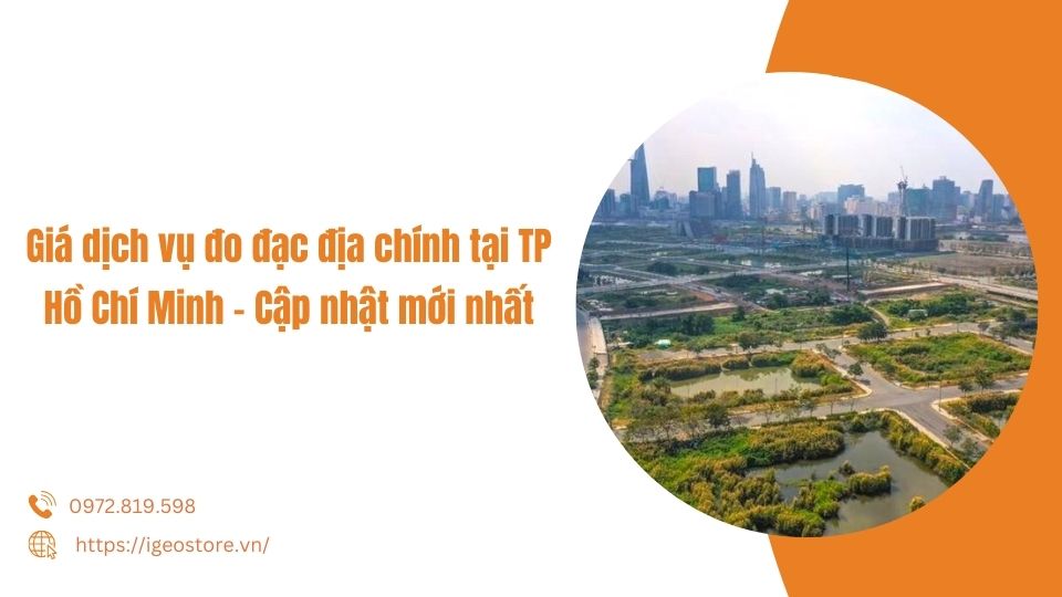 Giá dịch vụ đo đạc địa chính tại TP Hồ Chí Minh – Cập nhật mới nhất