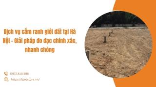 Dịch vụ cắm ranh giới đất tại Hà Nội – Giải pháp đo đạc chính xác, nhanh chóng