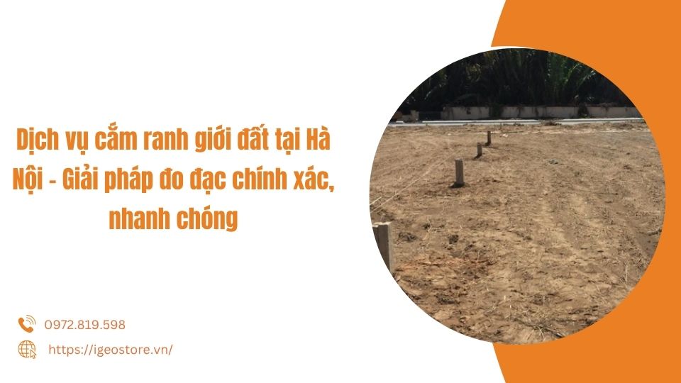 Dịch vụ cắm ranh giới đất tại Hà Nội – Giải pháp đo đạc chính xác, nhanh chóng