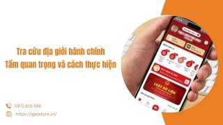 Tra cứu địa giới hành chính: Tầm quan trọng và cách thực hiện