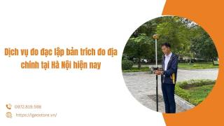 Dịch vụ đo đạc lập bản trích đo địa chính tại Hà Nội hiện nay
