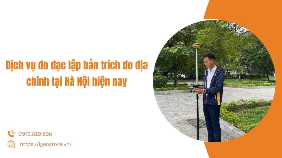 Dịch vụ đo đạc lập bản trích đo địa chính tại Hà Nội hiện nay