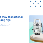 Dịch vụ thuê máy toàn đạc tại Quảng Ngãi uy tín chất lượng nhất