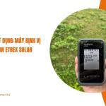 Hướng dẫn sử dụng máy định vị GPS cầm tay Garmin eTrex Solar chi tiết nhất