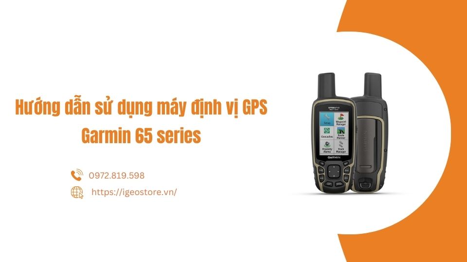 Hướng dẫn sử dụng máy định vị GPS cầm tay Garmin 65S