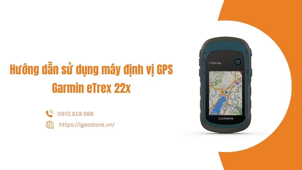 Hướng dẫn sử dụng máy định vị GPS cầm tay Garmin eTrex 22x