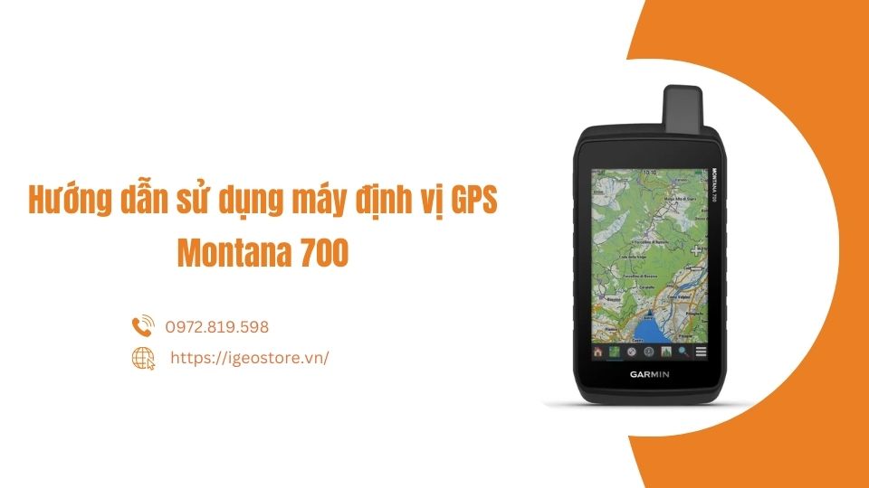 Hướng dẫn sử dụng máy định vị GPS Montana 700