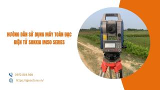 Hướng dẫn sử dụng máy toàn đạc điện tử SOKKIA IM50 SERIES