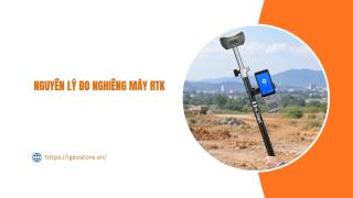 Nguyên lý đo bù nghiêng máy RTK là gì? Top dòng máy công nghệ IMU nổi bật