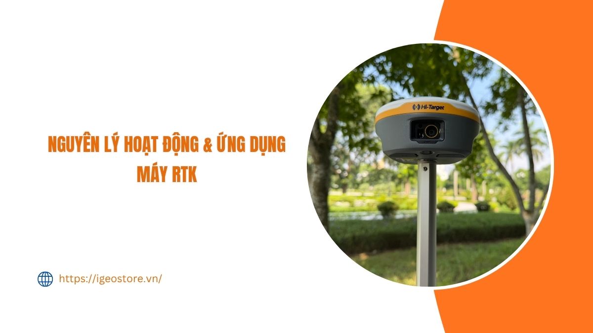 Nguyên lý hoạt động và ứng dụng của máy RTK trong đo đạc trắc địa