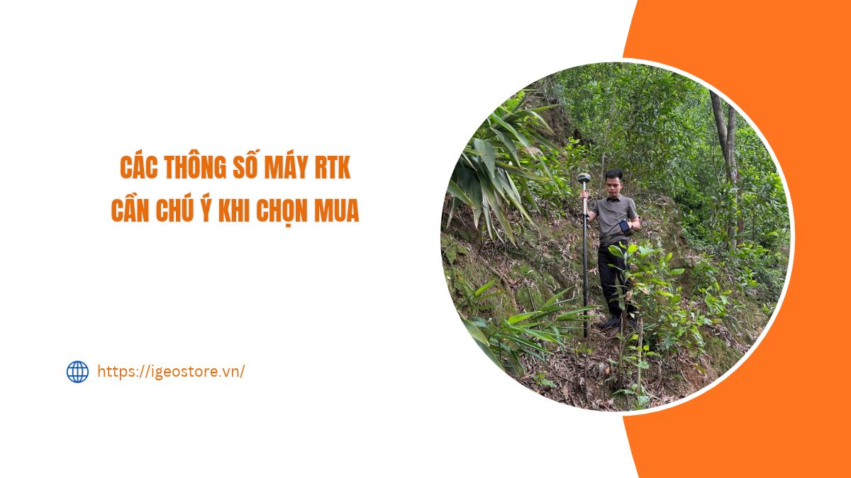 Các thông số máy RTK cần chú ý khi chọn mua