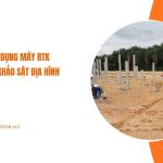 Ứng dụng máy RTK trong khảo sát địa hình